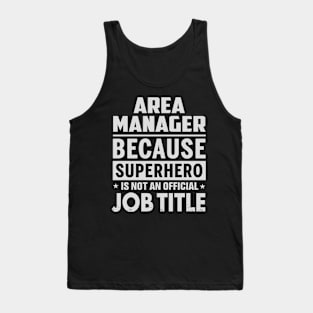 Area Manager  Because Superhero Is Not An Official Job Title Tank Top